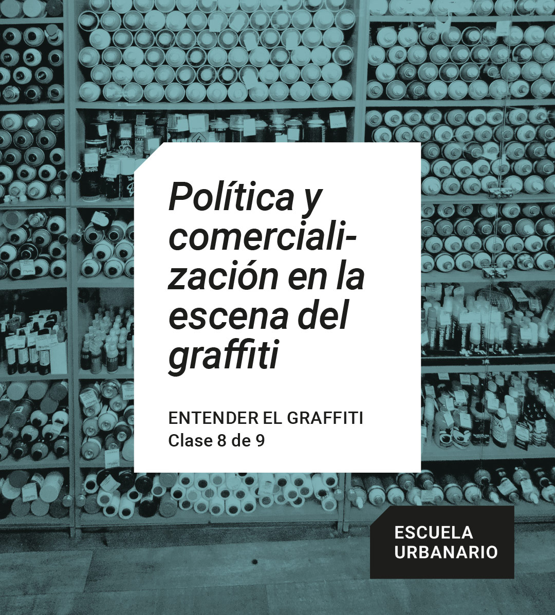 Entender el graffiti 8 – Politica y comercializacion en la escena del graffiti – Escuela Urbanario